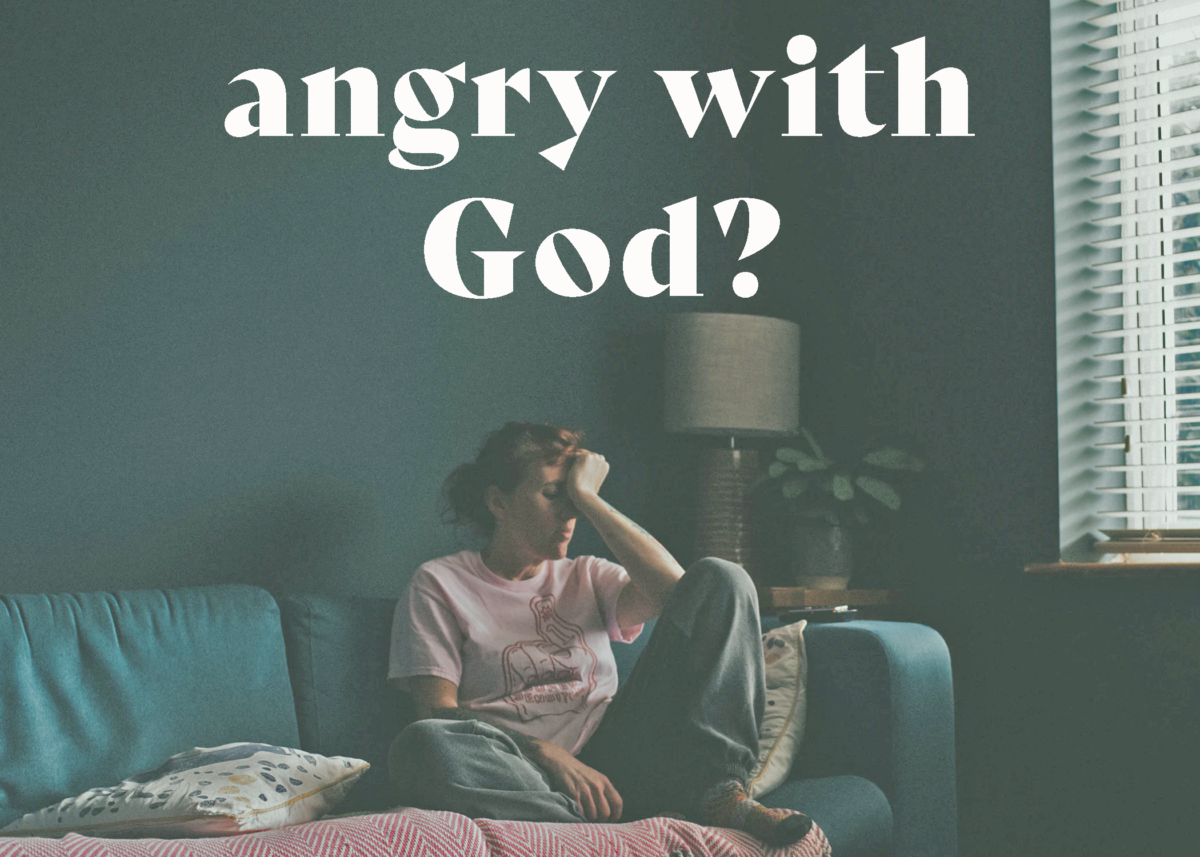 “I’m angry with God, what do I do?”